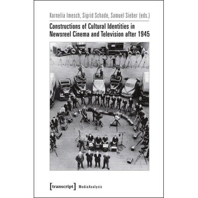 预订 Constructions of Cultural Identities in Newsreel Cinema and Television after 1945: 9783837629750