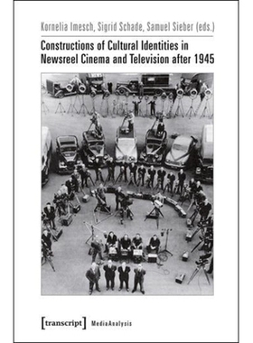预订 Constructions of Cultural Identities in Newsreel Cinema and Television after 1945: 9783837629750