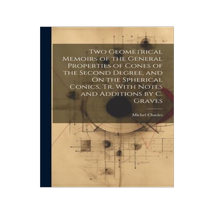 [预订]Two Geometrical Memoirs of the General Properties of Cones of the Second Degree, and On the Spherica 9781020647444