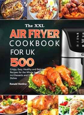 预订 The XXL Air Fryer Cookbook for UK: 500 Crispy, Easy, Healthy and Delicious Recipes for the Whole Year incl. Dessert