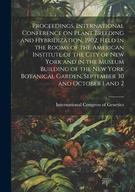 [预订]Proceedings, International Conference on Plant Breeding and Hybridization, 1902, Held in the Rooms o 9781021441652