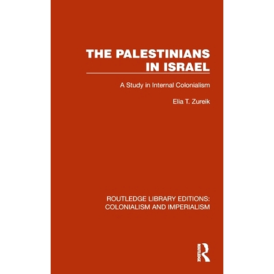 预订 The Palestinians in Israel: A Study in Internal Colonialism 以色列的巴勒斯坦人：内部殖民主义研究（重印版）: 9781032