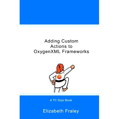 预订 Adding Custom Actions to OxygenXML Frameworks: 9781732676633