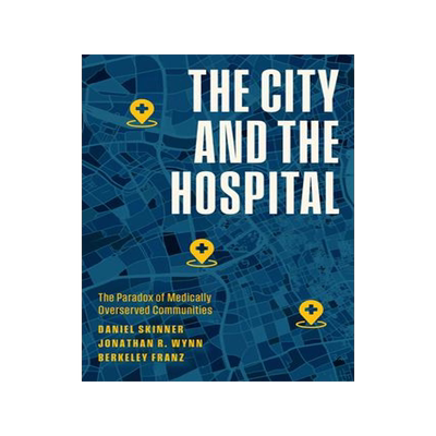 [预订]The City and the Hospital: The Paradox of Medically Overserved Communities 9780226829678