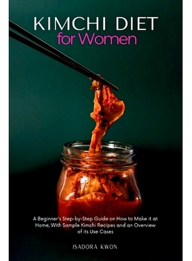 预订 Kimchi Diet for Women: A Beginner's Step-by-Step Guide on How to Make it at Home, With Sample Kimchi Recipes and an
