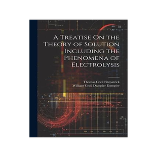 [预订]A Treatise On the Theory of Solution Including the Phenomena of Electrolysis 9781021608833