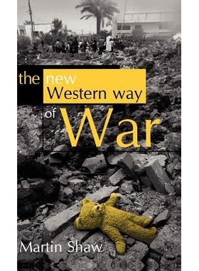 预订 The New Western Way Of War: Risk-Transfer War And Its Crisis In Iraq 新西方战争方式：风险转移之战及其在伊拉克境遇: