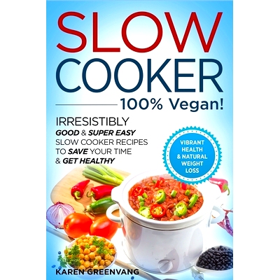 预订 Slow Cooker - * VEGAN! - Irresistibly Good & Super Easy Slow Cooker Recipes to Save Your Time & Get Healthy: 978