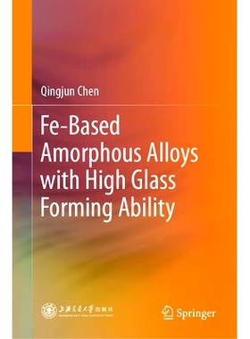 预订 Fe-Based Amorphous Alloys with High Glass Forming Ability 具有高玻璃形成能力的铁基非晶合金: 9789819639311