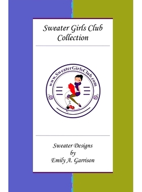 预订 Sweater Girls Club Collection: Sweater Designs by Emily A. Garrison: 9781547287697