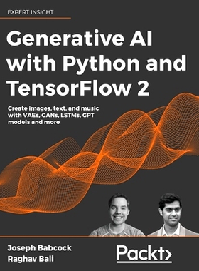 预订 Generative AI with Python and TensorFlow 2: Create images, text, and music with VAEs, GANs, LSTMs, Transformer mode