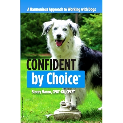 预订 Confident by Choice: A Harmonious Approach to Working with Dogs: 9798848811568