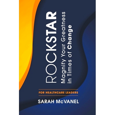 预订 Rockstar: Magnify Your Greatness in Times of Change for Healthcare Leaders: 9780995157224