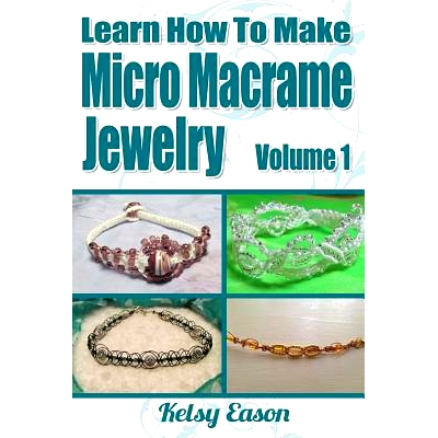预订 Learn How To Make Micro Macrame Jewelry: Learn how you can start making Micro Macramé jewelry quickly and easily!