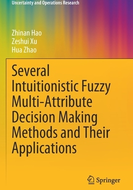 【预订】Several Intuitionistic Fuzzy Multi-Attribute Decision Making Methods and Their Applications