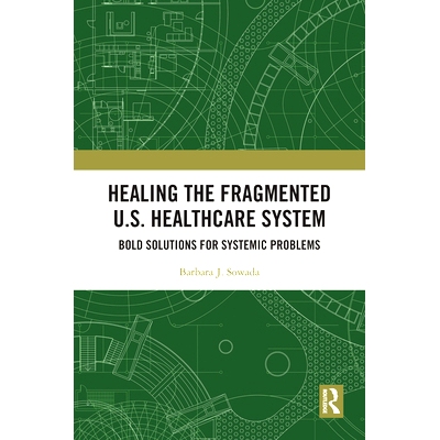 预订 Healing the Fragmented U.S. Healthcare System: Bold Solutions for Systemic Problems 治愈支离破碎的美国*保健系统：系