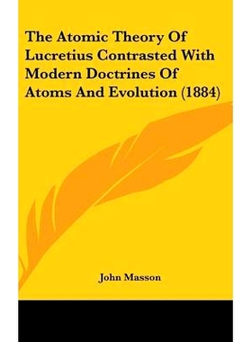 预订 The Atomic Theory Of Lucretius Contrasted With Modern Doctrines Of Atoms And Evolution (1884): 9781436641555