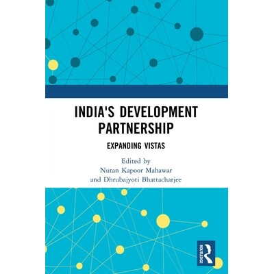 预订 India’s Development Partnership: Expanding Vistas 印度的发展伙伴关系：扩大远景: 9781032766096