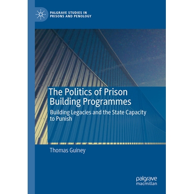 预订 The Politics of Prison Building Programmes: Building Legacies and the State Capacity to Punish 监狱建设计划的政治：
