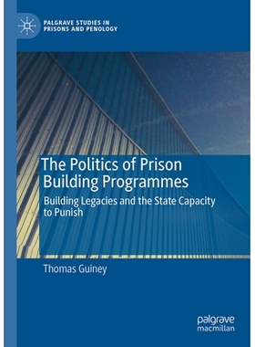 预订 The Politics of Prison Building Programmes: Building Legacies and the State Capacity to Punish 监狱建设计划的政治：