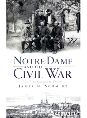预订 Notre Dame and the Civil War: Marching Onward to Victory: 9781540223913