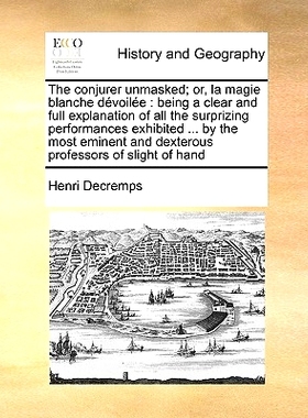 预订 The Conjurer Unmasked; Or, La Magie Blanche Devoilee: Being a Clear and Full Explanation of All the Surprizing Perf