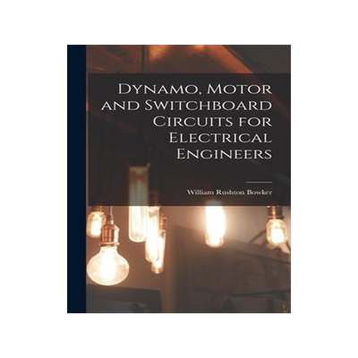 [预订]Dynamo, Motor and Switchboard Circuits for Electrical Engineers 9781016647496