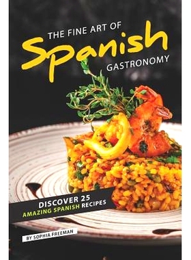 预订 The Fine Art of Spanish Gastronomy: Discover 25 Amazing Spanish Recipes: 9781099205835