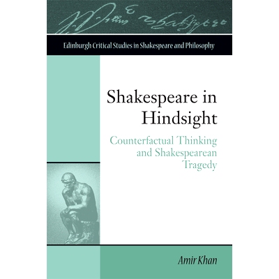 预订 Shakespeare in Hindsight: Counterfactual Thinking and Shakespearean Tragedy: 9781474426046