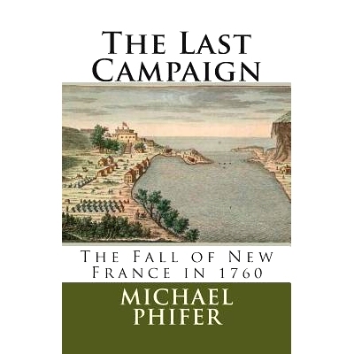 预订 The Last Campaign: The Fall of New France in 1760: 9781482329445