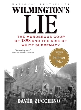 预订 Wilmington’s Lie: The Murderous Coup of 1898 and the Rise of White Supremacy 威尔明顿的谎言：1898 年的致命政变和白
