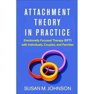 预订 Attachment Theory in Practice: Emotionally Focused Therapy (EFT) with Individuals, Couples, and Families 依恋理论在