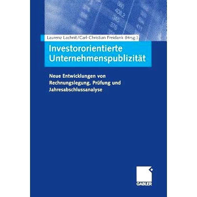 预订 Investororientierte Unternehmenspublizität: Neue Entwicklungen von Rechnungslegung, Prüfung und Jahresabschlussan