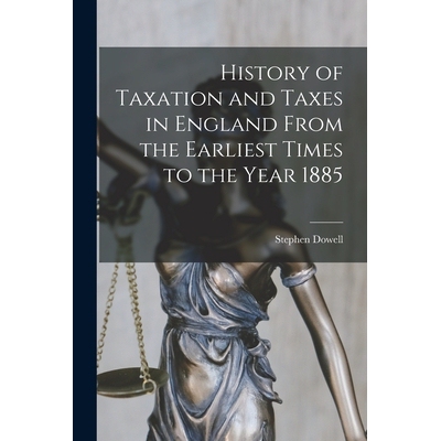 预订 History of Taxation and Taxes in England From the Earliest Times to the Year 1885 9781017099201