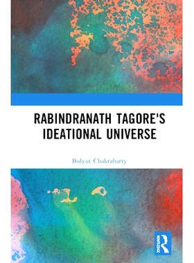 预订 Rabindranath Tagore’s Ideational Universe 罗宾德拉纳特·泰戈尔的理想宇宙: 9781032546803
