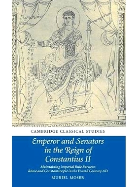 预订 Emperor and Senators in the Reign of Constantius II: Maintaining Imperial Rule Between Rome and Constantinople in t