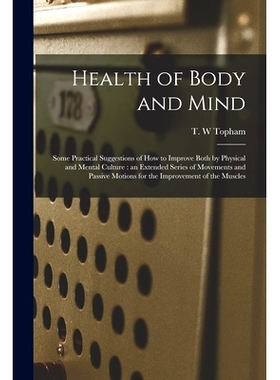 预订 Health of Body and Mind: Some Practical Suggestions of How to Improve Both by Physical and Mental Culture: an Exten