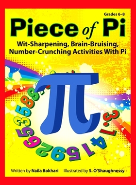 预订 Piece of Pi: Wit-Sharpening, Brain-Bruising, Number-Crunching Activities With Pi (Grades 6-8): 9781593631208