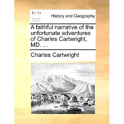 预订 A Faithful Narrative of the Unfortunate Adventures of Charles Cartwright, MD. ...: 9781170395677