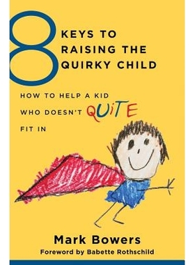 预订 8 Keys to Raising the Quirky Child: How to Help a Kid Who Doesn’t Fit In 抚养古怪孩子的8个秘诀：如何帮助不适应的孩