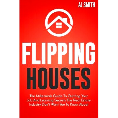 预订 Flipping Houses: The Millennials guide to quitting your job and learning the secrets the real estate industry don’