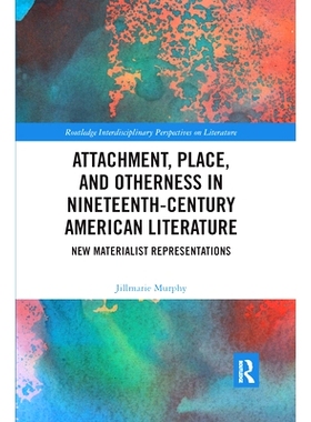 预订 Attachment, Place, and Otherness in Nineteenth-Century American Literature: New Materialist Representations 19世纪