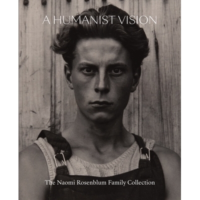 预订 A Humanist Vision: The Naomi Rosenblum Family Collection 人文主义的愿景：内奥米·罗森布拉姆家族收藏: 9780789214607