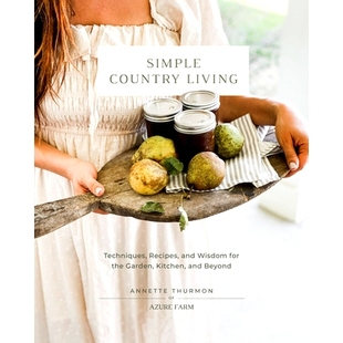 预订 Simple Country Living: Techniques, Recipes, and Wisdom for the Garden, Kitchen, and Beyond