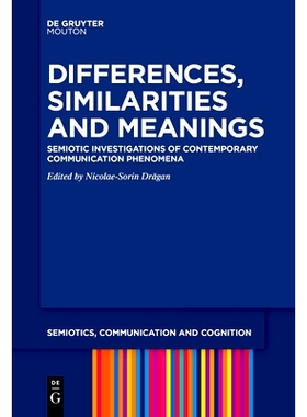 预订 Differences, Similarities and Meanings: Semiotic Investigations of Contemporary Communication Phenomena 异同与意义: