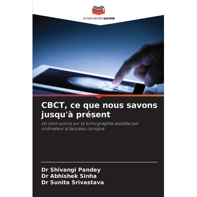 预订 CBCT, ce que nous savons jusqu’à présent: Un livre concis sur la tomographie assistée par ordinateur à faiscea