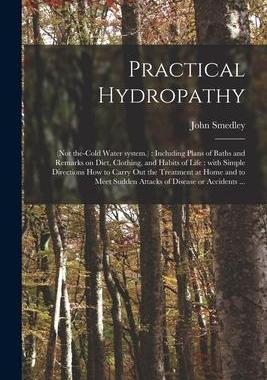 [预订]Practical Hydropathy: (not The-cold Water System.): Including Plans of Baths and Remarks on Diet, Cl 9781014229762