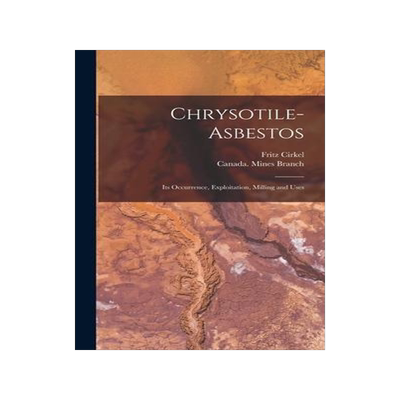 [预订]Chrysotile-asbestos [microform]: Its Occurrence, Exploitation, Milling and Uses 9781015387911