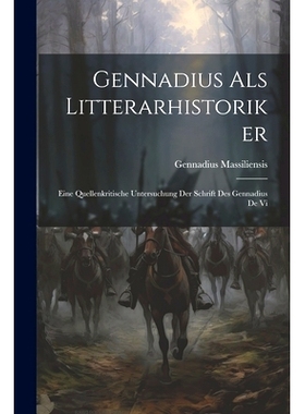 预订 Gennadius als Litterarhistoriker: Eine Quellenkritische Untersuchung der Schrift des Gennadius de Vi: 9781022133594