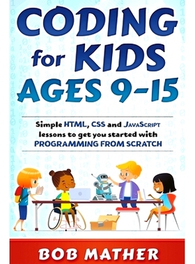 预订 Coding for Kids Ages 9-15: Simple HTML, CSS and JavaScript lessons to get you started with Programming from Scratch